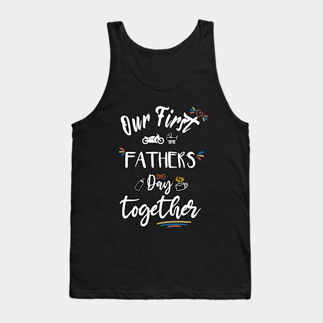 Our first father's day together - happy father's day Tank Top by MyArtCornerShop